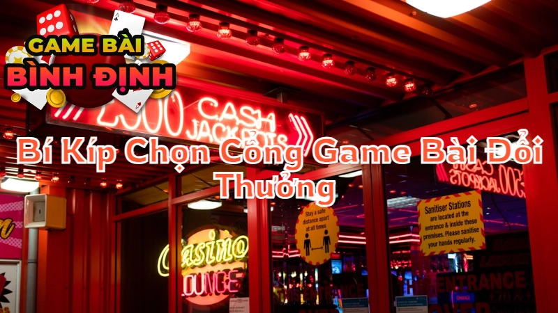 Bí Kíp Chọn Cổng Game Bài Đổi Thưởng An Toàn Nhất Tại Bình Định