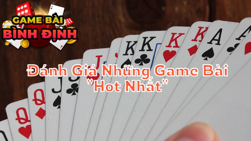 Đánh Giá Những Game Bài "Hot Nhất" Mà Người Dân Bình Định Đang Chơi