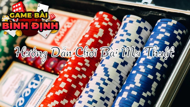 Hướng Dẫn Chơi Bài Ma Thuật Độc Nhất Vô Nhị Dành Cho Người Bình Định