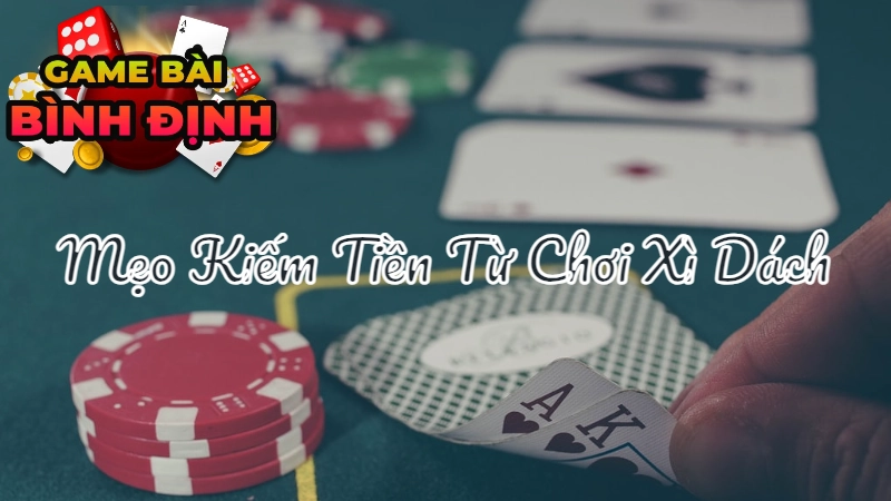 Mẹo Kiếm Tiền Từ Chơi Xì Dách Mà Không Ai Chia Sẻ Cho Bạn