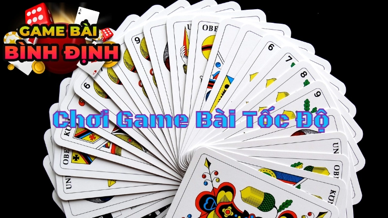 Những Chiến Thuật Chơi Game Bài Tốc Độ "Nhanh Tay Nhanh Mắt"