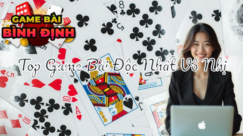 Top Game Bài Độc Nhất Vô Nhị Tại Bình Định