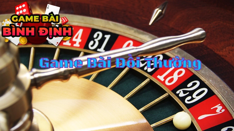 Top Game Bài Đổi Thưởng "Nhanh Chóng" Tại Bình Định