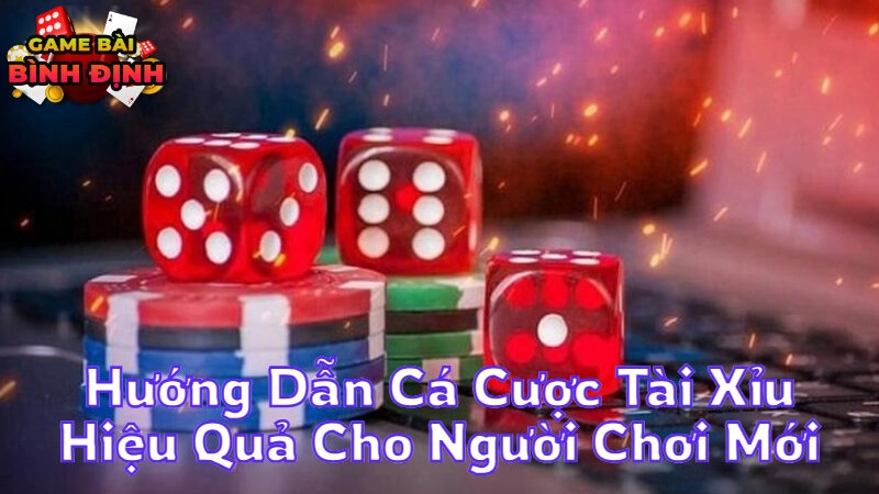 Hướng Dẫn Cá Cược Tài Xỉu Hiệu Quả Cho Người Chơi Mới