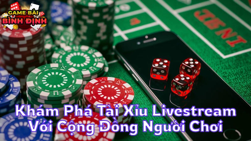 Khám Phá Tài Xỉu Livestream Với Cộng Đồng Người Chơi