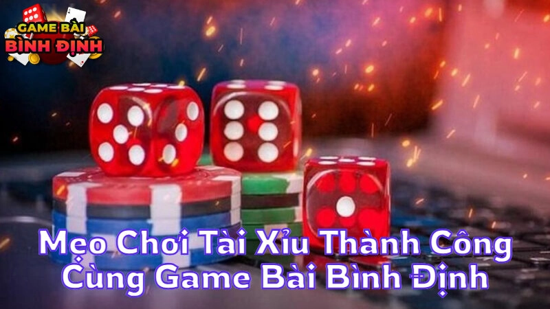 Mẹo Chơi Tài Xỉu Thành Công Cùng Game Bài Bình Định