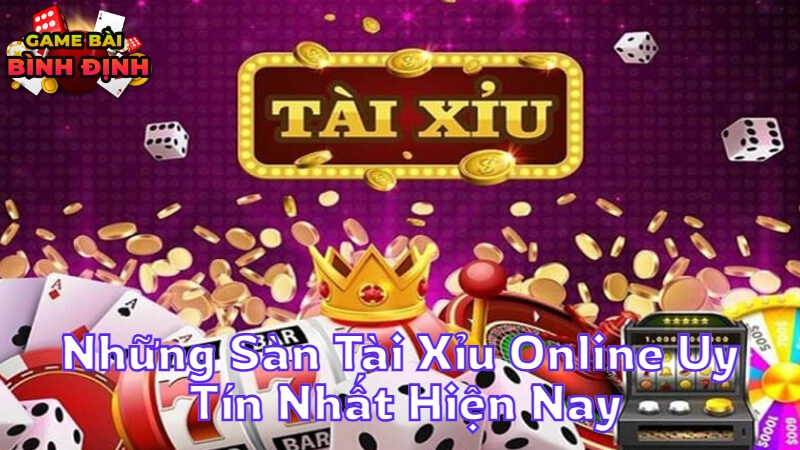 Những Sàn Tài Xỉu Online Uy Tín Nhất Hiện Nay