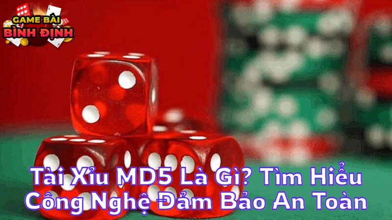 Tài Xỉu MD5 Là Gì? Tìm Hiểu Công Nghệ Đảm Bảo An Toàn